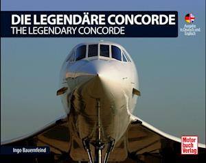 Die Legendäre Concorde/ The Legendary Concorde - Ingo Bauernfeind - Books - Motorbuch Verlag - 9783613047198 - July 31, 2024