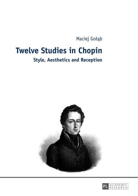 Cover for Maciej Golab · Twelve Studies in Chopin: Style, Aesthetics, and Reception (Hardcover Book) [New edition] (2014)