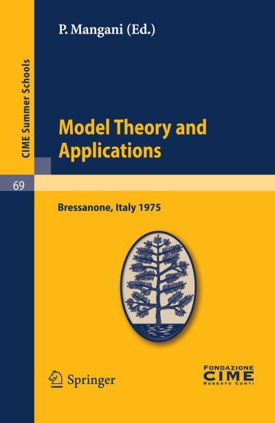 Cover for P Mangani · Model Theory and Applications: Lectures given at a Summer School of the Centro Internazionale Matematico Estivo (C.I.M.E.) held in Bressanone (Bolzano), Italy, June 20-28, 1975 - C.I.M.E. Summer Schools (Paperback Book) (2012)