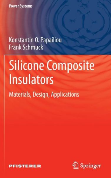 Cover for Konstantin O. Papailiou · Silicone Composite Insulators: Materials, Design, Applications - Power Systems (Hardcover Book) [2013 edition] (2012)