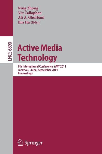 Cover for Ning Zhong · Active Media Technology: 7th International Conference, AMT 2011, Lanzhou, China, September 7-9, 2011. Proceedings - Information Systems and Applications, incl. Internet / Web, and HCI (Paperback Book) (2011)