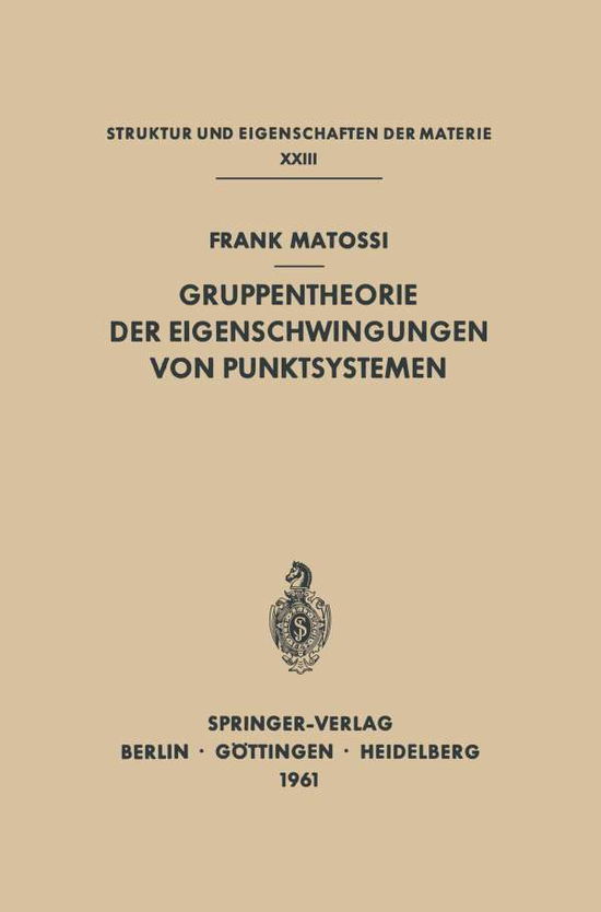 Cover for Frank Matossi · Gruppentheorie Der Eigenschwingungen Von Punktsystemen - Struktur Und Eigenschaften Der Materie in Einzeldarstellunge (Paperback Book) [Softcover Reprint of the Original 1st 1961 edition] (2012)