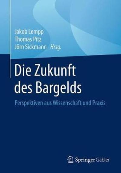 Cover for Die Zukunft Des Bargelds: Perspektiven Aus Wissenschaft Und Praxis (Paperback Book) [1. Aufl. 2018 edition] (2018)