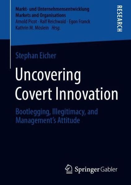 Cover for Stephan Eicher · Uncovering Covert Innovation: Bootlegging, Illegitimacy, and Management’s Attitude - Markt- und Unternehmensentwicklung Markets and Organisations (Pocketbok) [1st ed. 2021 edition] (2020)