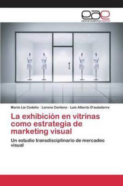 Cover for Cedeno Maria Lia · La Exhibicion en Vitrinas Como Estrategia De Marketing Visual (Pocketbok) (2015)