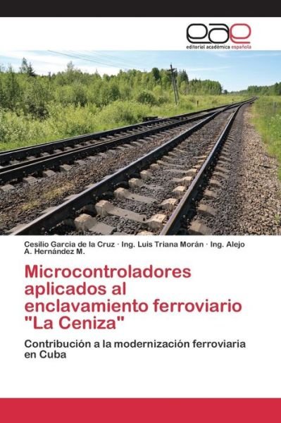 Cover for Garcia De La Cruz Cesilio · Microcontroladores Aplicados Al Enclavamiento Ferroviario La Ceniza (Paperback Book) (2015)