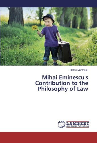 Mihai Eminescu's Contribution to the Philosophy of Law - Stefan Munteanu - Books - LAP LAMBERT Academic Publishing - 9783659111198 - July 24, 2014