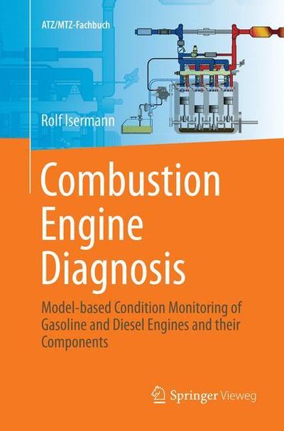 Cover for Rolf Isermann · Combustion Engine Diagnosis: Model-based Condition Monitoring of Gasoline and Diesel Engines and their Components - ATZ / MTZ-Fachbuch (Paperback Book) [Softcover reprint of the original 1st ed. 2017 edition] (2018)