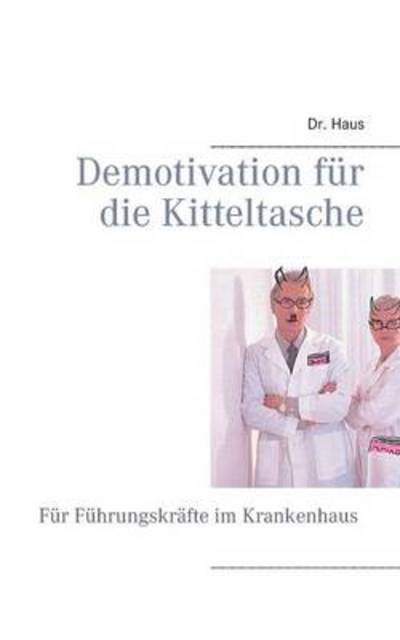 Cover for Haus · Demotivation fur die Kitteltasche: Fur Fuhrungskrafte im Krankenhaus (Paperback Book) [German edition] (2014)