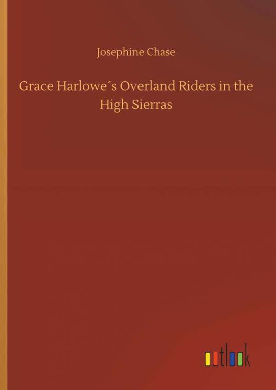 Grace Harlowe's Overland Riders i - Chase - Books -  - 9783734041198 - September 21, 2018