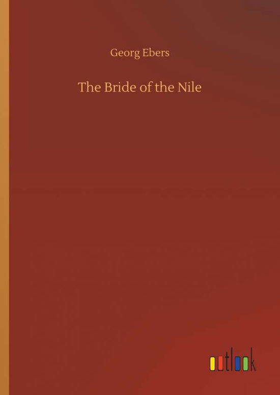 The Bride of the Nile - Georg Ebers - Książki - Outlook Verlag - 9783734054198 - 21 września 2018