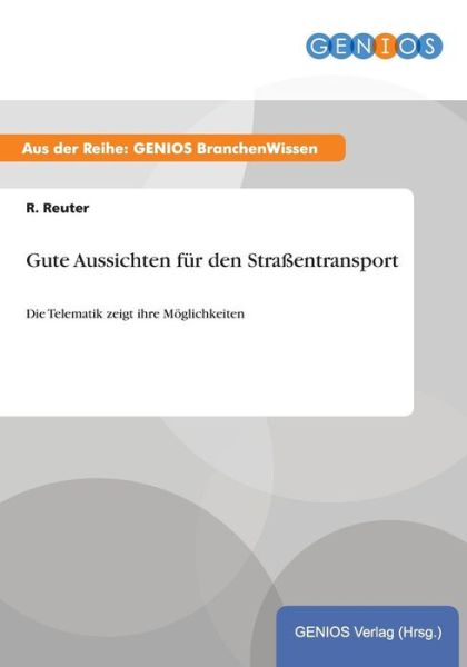 Cover for R Reuter · Gute Aussichten fur den Strassentransport: Die Telematik zeigt ihre Moeglichkeiten (Paperback Book) (2015)