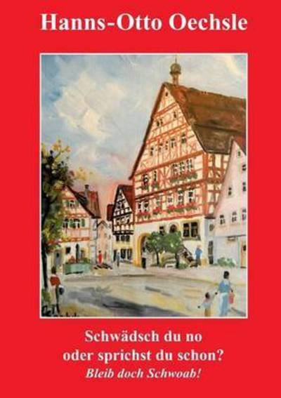 Cover for Oechsle · Schwädsch du no oder sprichst d (Bok) (2016)