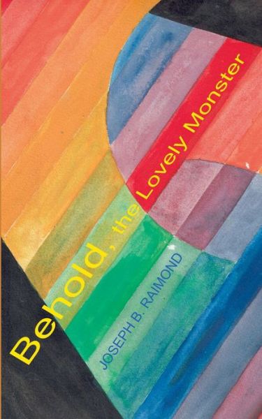 Cover for Joseph B Raimond · Behold The Lovely Monster (Paperback Book) (2020)