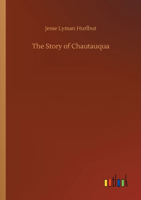 Cover for Jesse Lyman Hurlbut · The Story of Chautauqua (Paperback Book) (2020)