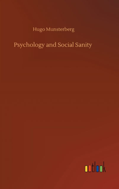 Psychology and Social Sanity - Hugo Munsterberg - Libros - Outlook Verlag - 9783752436198 - 14 de agosto de 2020