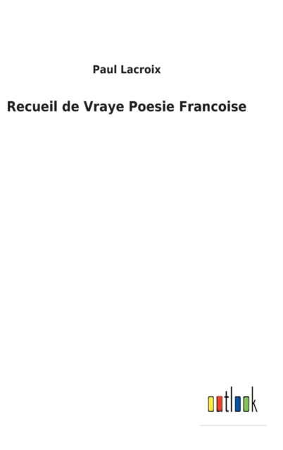 Cover for Paul LaCroix · Recueil de Vraye Poesie Francoise (Gebundenes Buch) (2022)