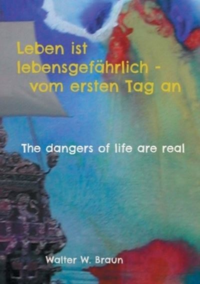Cover for Walter W Braun · Leben ist lebensgefahrlich - vom ersten Tag an (Paperback Book) (2021)