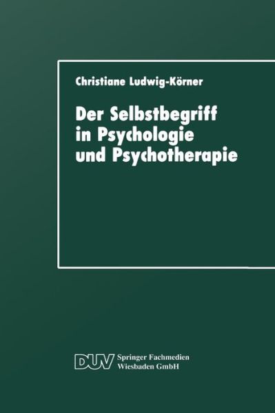 Cover for Christiane Ludwig-Koerner · Der Selbstbegriff in Psychologie Und Psychotherapie: Eine Wissenschaftshistorische Untersuchung - Duv: Psychologie (Paperback Book) [1992 edition] (1992)