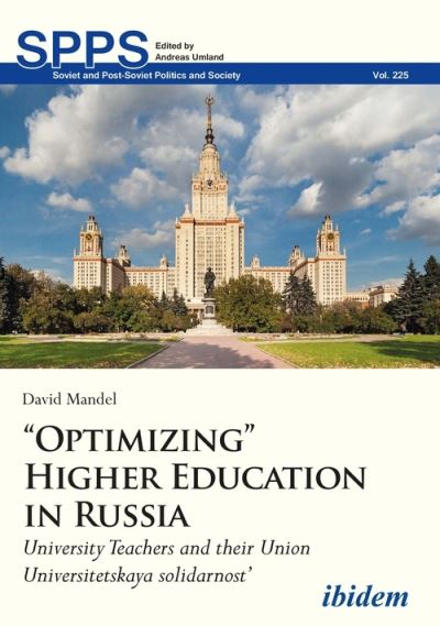 Cover for David Mandel · “Optimizing” Higher Education in Russia: University Teachers and their Union Universitetskaya solidarnost’ - Soviet and Post-Soviet Politics and Society (Paperback Book) [New edition] (2021)