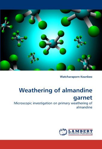 Cover for Watcharaporn Keankeo · Weathering of Almandine Garnet: Microscopic Investigation on Primary Weathering of Almandine (Paperback Book) (2010)