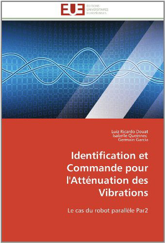 Cover for Germain Garcia · Identification et Commande Pour L'atténuation Des Vibrations: Le Cas Du Robot Parallèle Par2 (Paperback Book) [French edition] (2018)