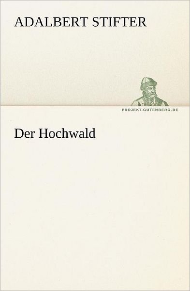 Cover for Adalbert Stifter · Der Hochwald (Tredition Classics) (German Edition) (Taschenbuch) [German edition] (2012)