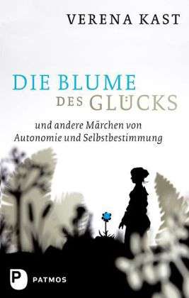 Cover for Verena Kast · Kast:die Blume Des GlÃ¼cks (Bok)