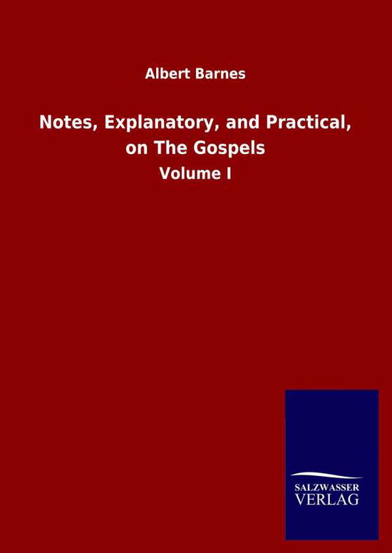 Cover for Albert Barnes · Notes, Explanatory, and Practical, on The Gospels: Volume I (Hardcover Book) (2020)