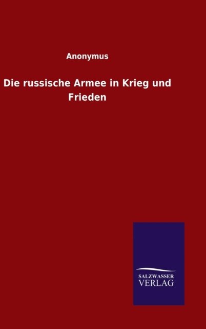 Cover for Anonymus · Die russische Armee in Krieg und Frieden (Hardcover bog) (2015)