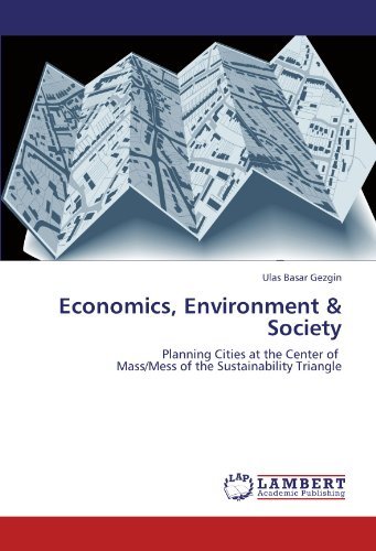 Cover for Ulas Basar Gezgin · Economics, Environment &amp; Society: Planning Cities at the Center of   Mass / Mess of the Sustainability Triangle (Paperback Bog) (2011)
