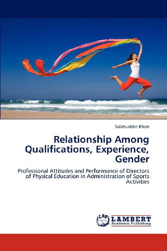 Cover for Salahuddin Khan · Relationship Among Qualifications, Experience, Gender: Professional Attitudes and Performance of Directors of Physical Education in Administration of Sports Activities (Paperback Book) (2012)