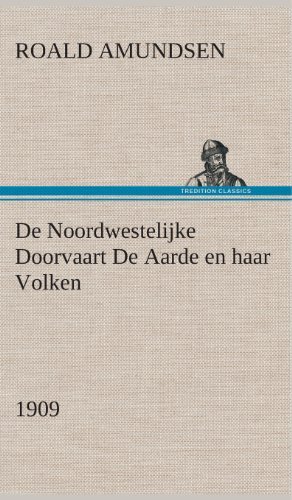 Cover for Roald Amundsen · De Noordwestelijke Doorvaart De Aarde en Haar Volken, 1909 (Hardcover bog) [Dutch edition] (2013)