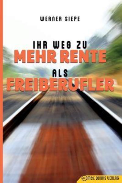 Cover for Werner Siepe · Ihr Weg zu mehr Rente als Freiberufler (Taschenbuch) (2017)