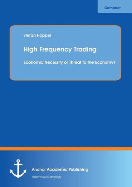 Cover for Stefan Höppel · High Frequency Trading: Economic Necessity or Threat to the Economy? (Paperback Book) (2014)