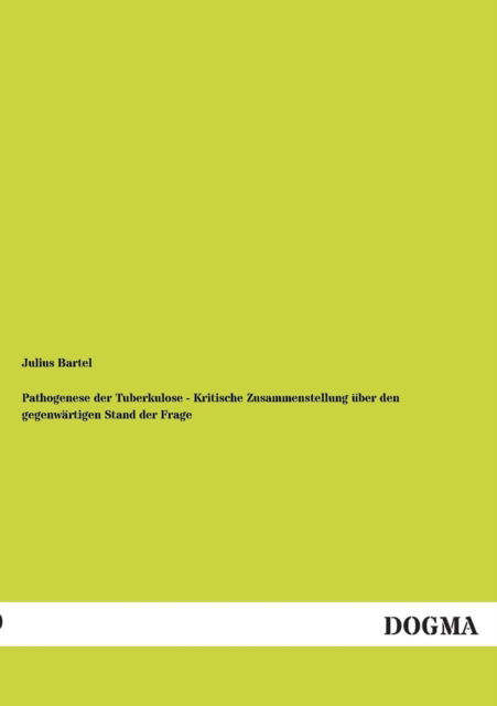 Cover for Julius Bartel · Pathogenese Der Tuberkulose - Kritische Zusammenstellung Uber den Gegenwartigen Stand Der Frage (Paperback Book) [German edition] (2012)