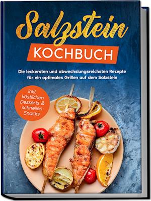 Salzstein Kochbuch: Die leckersten und abwechslungsreichsten Rezepte für ein optimales Grillen auf dem Salzstein - inkl. köstlichen Desserts & schnellen Snacks - Christopher Mertens - Books - Edition Lunerion - 9783969304198 - November 24, 2023