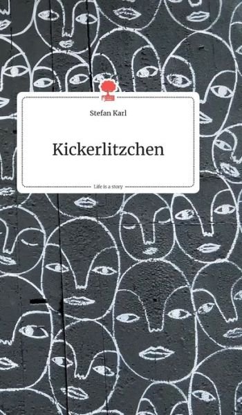 Cover for Stefan Karl · Kickerlitzchen. Life is a Story - story.one (Hardcover Book) (2019)