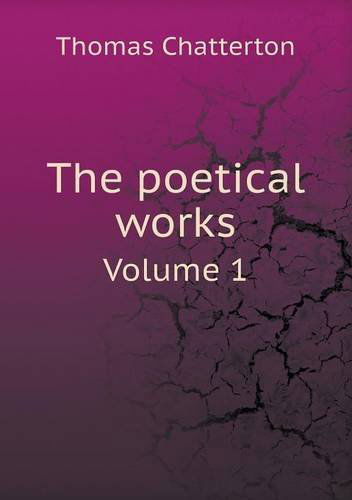 Cover for Thomas Chatterton · The Poetical Works Volume 1 (Paperback Book) (2013)