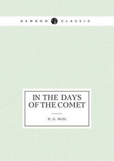 In the Days of the Comet - H G Wells - Books - Book on Demand Ltd. - 9785519488198 - February 24, 2015