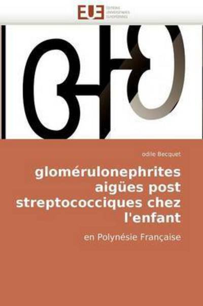 Cover for Odile Becquet · Glomérulonephrites Aigües Post Streptococciques Chez L'enfant: en Polynésie Française (Paperback Book) [French edition] (2018)