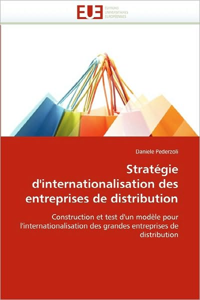 Cover for Daniele Pederzoli · Stratégie D'internationalisation Des Entreprises De Distribution: Construction et Test D'un Modèle Pour L'internationalisation Des Grandes Entreprises De Distribution (Paperback Book) [French edition] (2018)