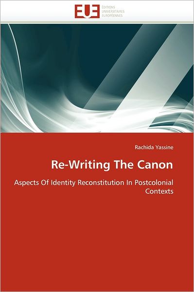 Cover for Rachida Yassine · Re-writing the Canon: Aspects of Identity Reconstitution in Postcolonial Contexts (Paperback Book) (2018)