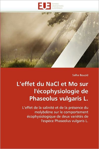 Cover for Salha Bouzid · L'effet Du Nacl et Mo Sur L'écophysiologie De  Phaseolus Vulgaris L.: L'effet De La Salinité et De La Présence Du Molybdène Sur Le Comportement ... Phaseolus Vulgaris L. (Taschenbuch) [French edition] (2018)