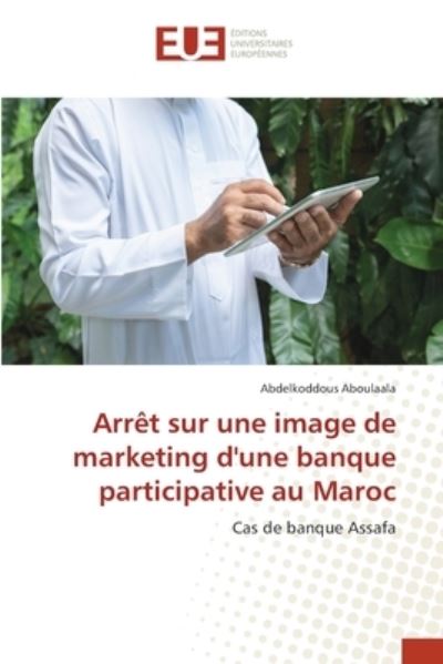 Cover for Abdelkoddous Aboulaala · Arret sur une image de marketing d'une banque participative au Maroc (Paperback Book) (2021)