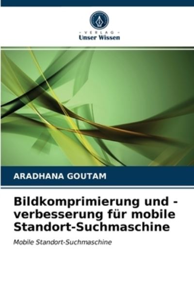 Cover for Aradhana Goutam · Bildkomprimierung und -verbesserung fur mobile Standort-Suchmaschine (Paperback Bog) (2021)