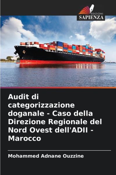 Cover for Mohammed Adnane Ouzzine · Audit di categorizzazione doganale - Caso della Direzione Regionale del Nord Ovest dell'ADII - Marocco (Paperback Book) (2021)