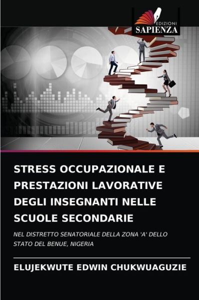 Cover for Elujekwute Edwin Chukwuaguzie · Stress Occupazionale E Prestazioni Lavorative Degli Insegnanti Nelle Scuole Secondarie (Paperback Book) (2021)