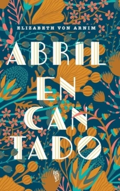 Cover for Elizabeth Von Arnim · Abril Encantado (Inbunden Bok) (2021)