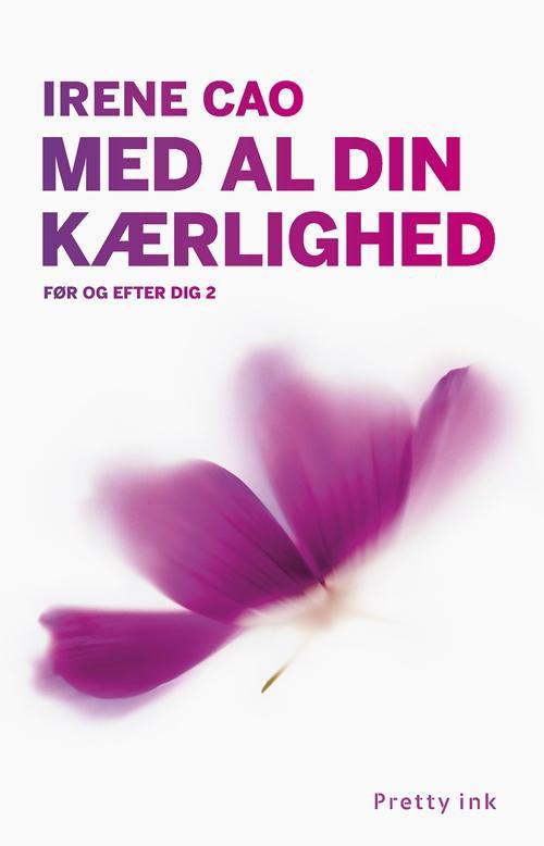 Cover for Irene Cao · Før og efter dig: Med al din kærlighed (Sewn Spine Book) [1º edição] (2015)